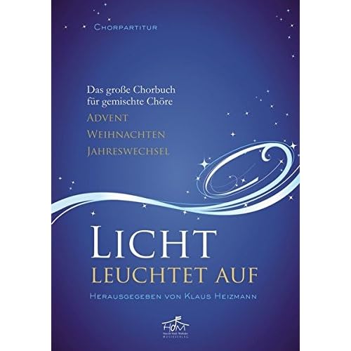Licht leuchtet auf - Chorpartitur: Das große Chorbuch für gemischte Chöre - Advent, Weihnachten, Jahreswechsel