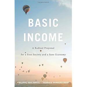 Basic Income : A Radical Proposal for a Free Society and a Sane Economy