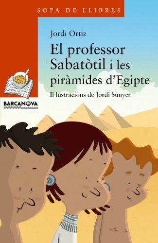El professor Sabatòtil i les piràmides d'Egipte (Llibres infantils i juvenilsSopa de llibres Sèrie taronja)