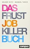 Das Frustjobkillerbuch: Warum es egal ist, für wen Sie arbeiten by