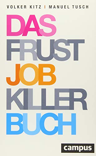 Das Frustjobkillerbuch: Warum es egal ist, für wen Sie arbeiten