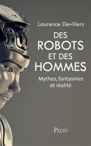 Des robots et des hommes : Mythes, fantasmes et réalité Des robots et des hommes : Mythes, fantasmes et réalité