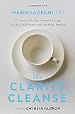 The Clarity Cleanse: 12 Steps to Finding Renewed Energy, Spiritual Fulfilment and Emotional Healing by Dr Habib Sadeghi, Gwyneth Paltrow