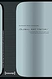Image de »Global Art History«: Transkulturelle Verortungen von Kunst und Kunstwissenschaft (Linzer Beiträg