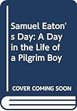 Samuel Eaton's Day: A Day in the Life of a Pilgrim Boy by Kate Waters, Russ Kendall