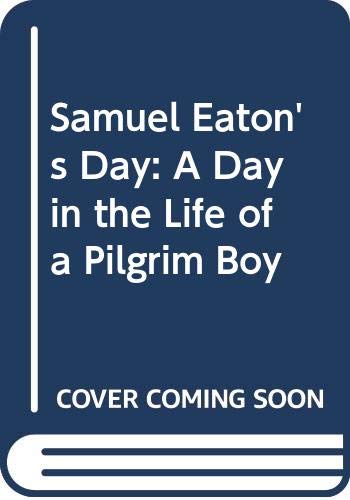 Samuel Eaton's Day: A Day in the Life of a Pilgrim Boy