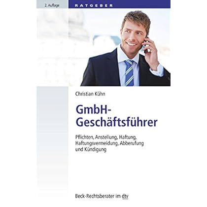 GmbH-Geschäftsführer: Pflichten, Anstellung, Haftung, Haftungsvermeidung, Abberufung und Kündigung (dtv Fortsetzungsnummer 70) GmbH-Geschäftsführer: Pflichten, Anstellung, Haftung, Haftungsvermeidung, Abberufung und Kündigung (dtv Fortsetzungsnummer 70)