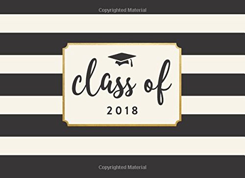 Class of 2018: Black and White Stripe, 150 Pages, 8.25" x 6" (Guest Book for Class of 2018, Graduation, Congratulatory, Graduation Gift, Scrapbook, ... Teenagers, Girls, Moms, Students & Teachers)