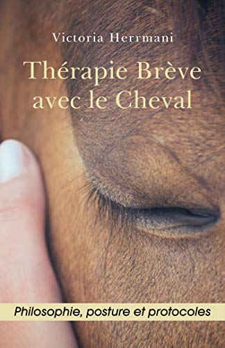 Download Thérapie Brève avec le Cheval: Philosophie, Posture et Protocoles Download Thérapie Brève avec le Cheval: Philosophie, Posture et Protocoles