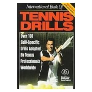 International Book of Tennis Drills: Over 100 Skill-specific Drills Adopted by Tennis Professionals Worldwide