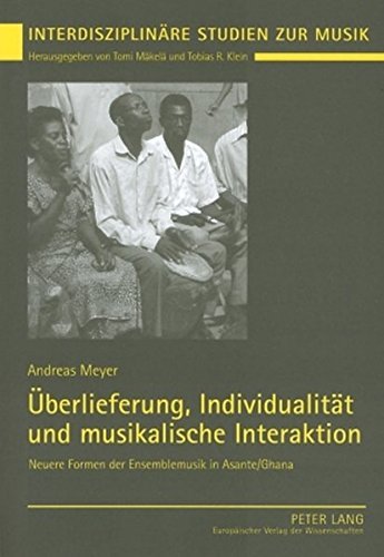 Ueberlieferung, Individualitaet Und Musikalische Interaktion: Neuere Formen Der Ensemblemusik in Asante/Ghana (Interdisziplinare Studien Zur Musik) by Andreas Meyer (2005-03-31)