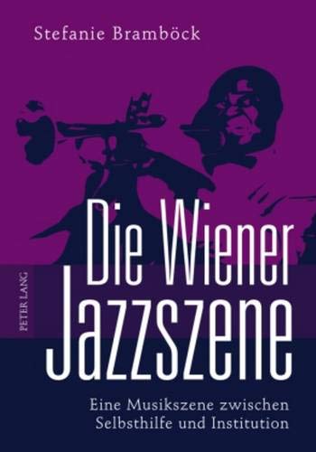 Die Wiener Jazzszene: Eine Musikszene zwischen Selbsthilfe und Institution