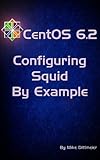 Image de CentOS 6.2 Configuring Squid By Example (CentOS 6 By Example Book 5) (English Edition)