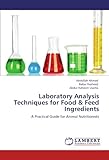 Image de Laboratory Analysis Techniques for Food & Feed Ingredients: A Practical Guide for Animal Nutritionists