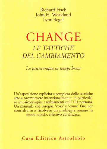Change: le tattiche del cambiamento. La psicoterapia in tempi brevi Change: le tattiche del cambiamento. La psicoterapia in tempi brevi