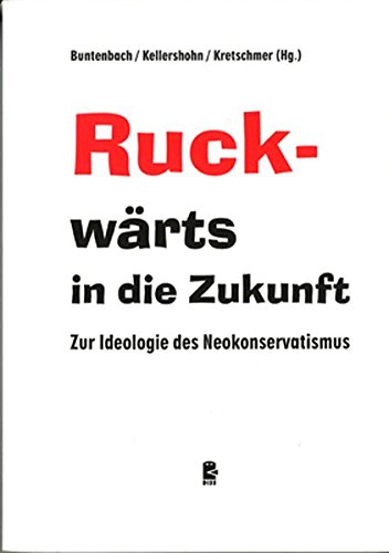 Ruck-wärts in die Zukunft: Zur Ideologie des Neokonservatismus