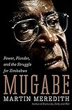 Mugabe: Power, Plunder, and the Struggle for Zimbabwe's Future by