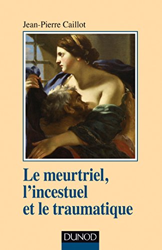 Le meurtriel, l'incestuel et le traumatique (Psychismes)