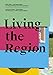 Living the Region: Rhein-Main - die Region leben. Die Neugestaltung einer Metropolregion / Living the Region - Rhine-Main. The Redesign of a Metropolitan Region by 