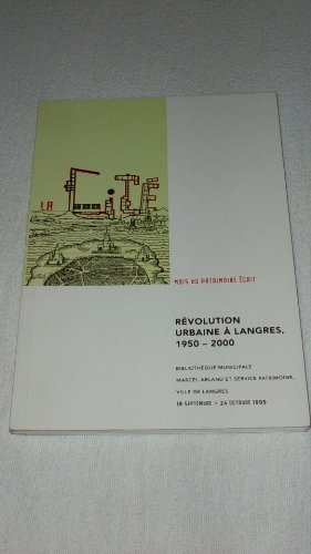 Révolution urbaine à Langres, 1950-2000 : Service patrimoine, bibliothèque municipale Marcel-Arland, ville de Langres, 18 sept.-24 oct. 1999