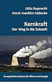 Kernenergie: Der Weg in die Zukunft (Schriftenreihe des Europäischen Instituts für Klima und Energie) by