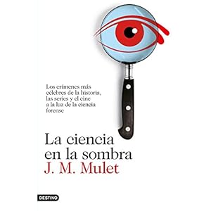 La ciencia en la sombra: Los crímenes más célebres de la historia, las series y el cine, a la luz de la ciencia forense