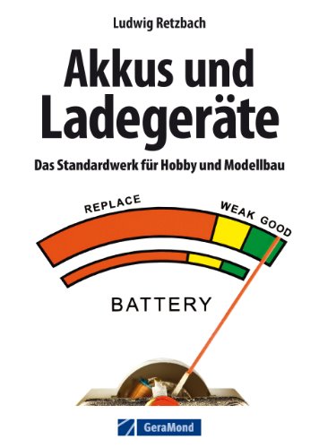 Download Modellbau: Akkus und Ladegeräte. Das Standardwerk für Hobby und Modellbau mit ausführlicher Erklärung aller Akkuarten und Ladetechniken von Dipl.Ing. Ludwig Retzbach sowie Tipps zum Modellbau Download Modellbau: Akkus und Ladegeräte. Das Standardwerk für Hobby und Modellbau mit ausführlicher Erklärung aller Akkuarten und Ladetechniken von Dipl.Ing. Ludwig Retzbach sowie Tipps zum Modellbau