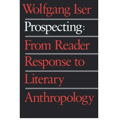 [(Prospecting: From Reader Response to Literary Anthropology)] [Author: Wolfgang Iser] published on (March, 1993)