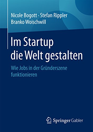 Download Im Startup die Welt gestalten: Wie Jobs in der Gründerszene funktionieren Download Im Startup die Welt gestalten: Wie Jobs in der Gründerszene funktionieren