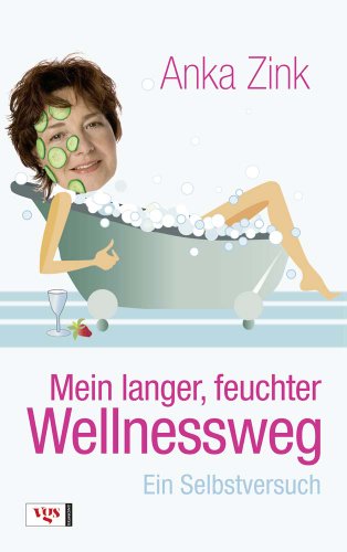 Download Mein langer, feuchter Wellnessweg: Ein Selbstversuch Download Mein langer, feuchter Wellnessweg: Ein Selbstversuch