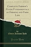 Image de Complete Farmer's Guide Fundamentals of Farming and Farm Life (Classic Reprint)