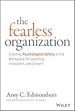 The Fearless Organization: Creating Psychological Safety in the Workplace for Learning, Innovation, and Growth (English Edition) by Amy C. Edmondson