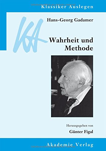 Download Hans-Georg Gadamer: Wahrheit und Methode (Klassiker Auslegen, Band 30)