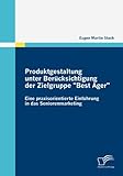 Produktgestaltung unter Berücksichtigung der Zielgruppe Best Ager: Eine praxisorientierte Einführung in das Seniorenmarketing by Eugen Martin Stach
