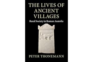 The Lives of Ancient Villages: Rural Society in Roman Anatolia
