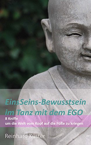 Download EinsSeins-Bewusstsein im Tanz mit dem EGO: 8 Kniffe um die Welt vom Kopf auf die Füße zu kriegen Download EinsSeins-Bewusstsein im Tanz mit dem EGO: 8 Kniffe um die Welt vom Kopf auf die Füße zu kriegen