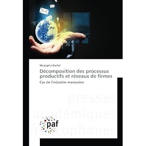 Decomposition des processus productifs et reseaux de firmes: Cas de l'industrie marocaine