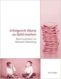 Erfolgreich Worte Zu Geld Machen Kommunizieren Im Network Marketing Kegel Jens Amazon De Bucher