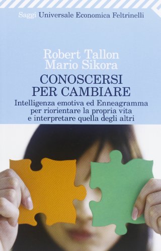 Conoscersi per cambiare. Intelligenza emotiva ed enneagramma per riorientare la propria vita e interpretare quella degli altri Conoscersi per cambiare. Intelligenza emotiva ed enneagramma per riorientare la propria vita e interpretare quella degli altri