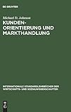 Kundenorientierung und Markthandlung (Internationale Standardlehrbücher der Wirtschafts- und Sozialwissenschaften) by