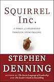 Squirrel Inc.: A Fable of Leadership through Storytelling by Stephen Denning