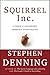 Squirrel Inc.: A Fable of Leadership through Storytelling by Stephen Denning