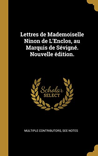 Télécharger Lettres de Mademoiselle Ninon de l'Enclos, Au Marquis de Sévigné. Nouvelle Édition. gratuit