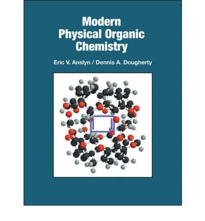 [(Modern Physical Organic Chemistry)] [ By (author) Eric V. Anslyn, By (author) Dennis A. Dougherty ] [August, 2005]