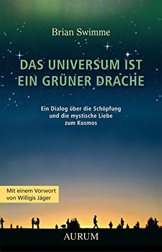 Download Das Universum ist ein grüner Drache: Ein Dialog über die Schöpfung und die mystische Liebe zum Kosmos Download Das Universum ist ein grüner Drache: Ein Dialog über die Schöpfung und die mystische Liebe zum Kosmos