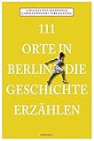 Image de 111 Orte in Berlin die Geschichte erzählen: Reiseführer