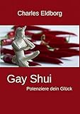 Gay Shui - Potenziere dein Glück: Feng Shui für Schwule und Lesben by Charles Eldborg