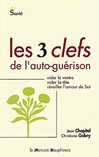 Les trois clefs de l'auto-guérison : Vider le ventre, vider la tête, réveiller l'amour de soi en ligne Les trois clefs de l'auto-guérison : Vider le ventre, vider la tête, réveiller l'amour de soi en ligne