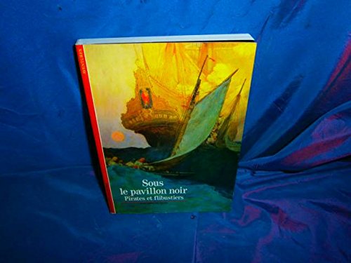Sous le pavillon noir : pirates et flibustiers