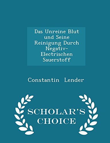 Preisvergleich Produktbild Das Unreine Blut Und Seine Reinigung Durch Negativ-Electrischen Sauerstoff - Scholar's Choice Edition